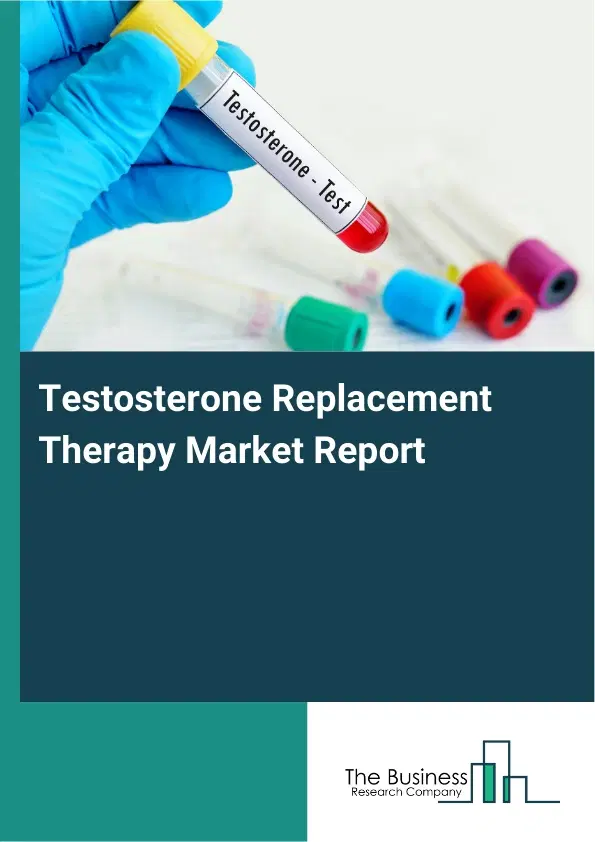 Global Testosterone Replacement Therapy Market Report 2026 Global Testosterone Replacement Therapy Market Report 2026