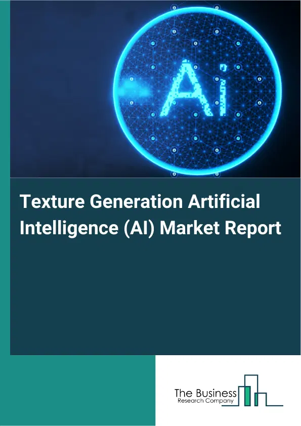 Texture Generation Artificial Intelligence (AI) Market Report 2026 Texture Generation Artificial Intelligence (AI) Market Report 2026