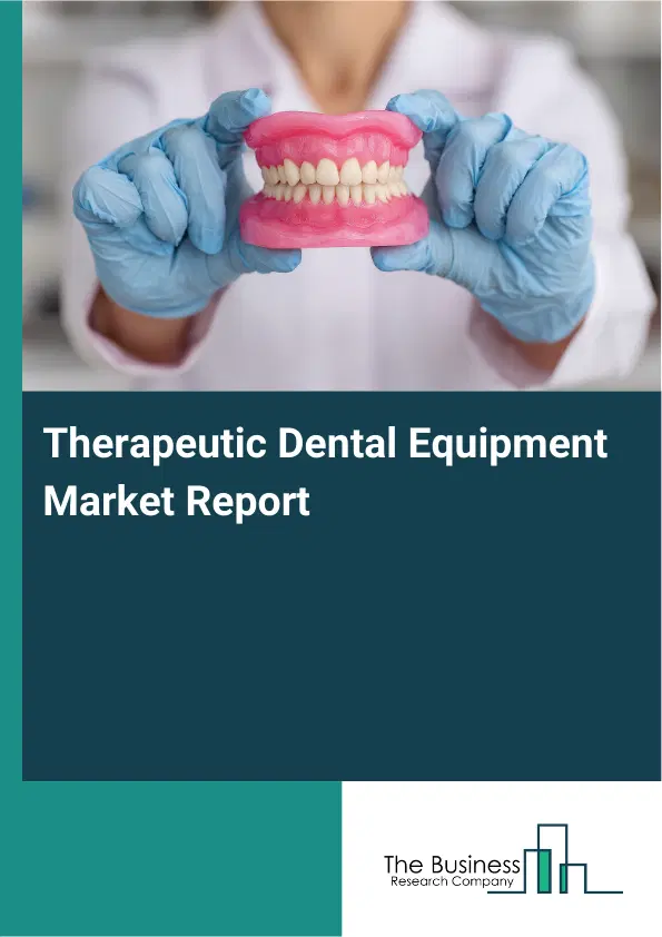 Global Therapeutic Dental Equipment Market Report 2026 Global Therapeutic Dental Equipment Market Report 2026