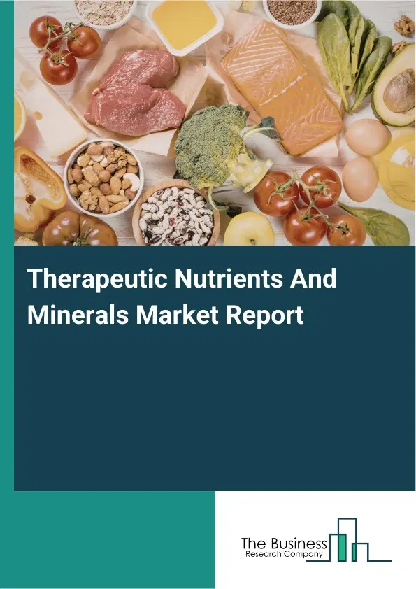 Therapeutic Nutrients And Minerals Market Report 2026 Therapeutic Nutrients And Minerals Market Report 2026