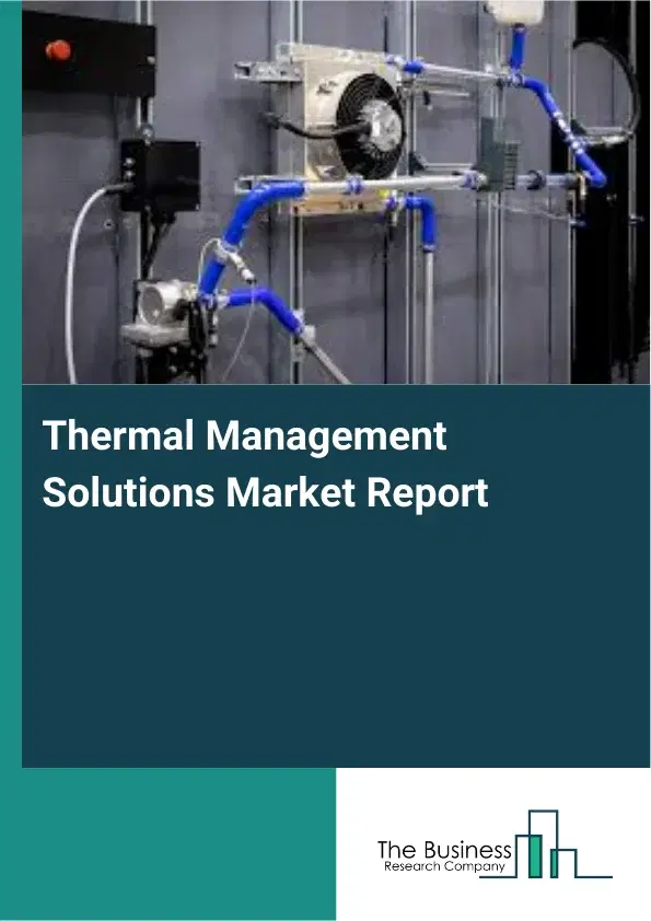Thermal Management Solutions Market Report 2026 Thermal Management Solutions Market Report 2026