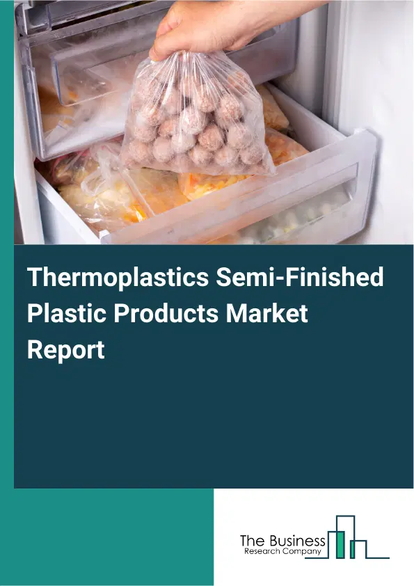 Thermoplastics Semi-Finished Plastic Products Market Report 2026 Thermoplastics Semi-Finished Plastic Products Market Report 2026