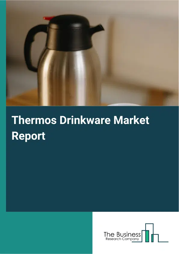 Thermos Drinkware Market Report 2026 Thermos Drinkware Market Report 2026