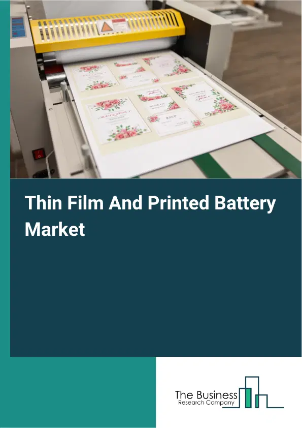 Thin Film And Printed Battery Market Report 2026 Thin Film And Printed Battery Market Report 2026