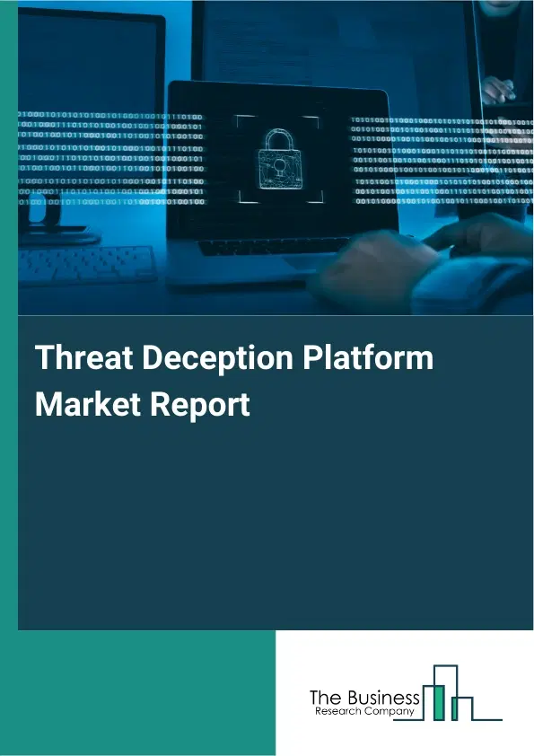 Threat Deception Platform Market Report 2026 Threat Deception Platform Market Report 2026