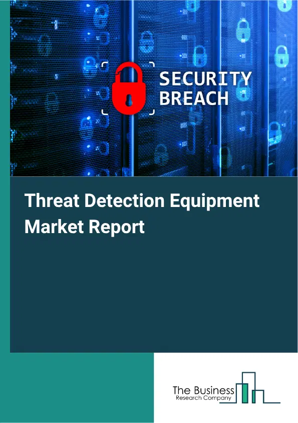 Threat Detection Equipment Market Report 2026 Threat Detection Equipment Market Report 2026