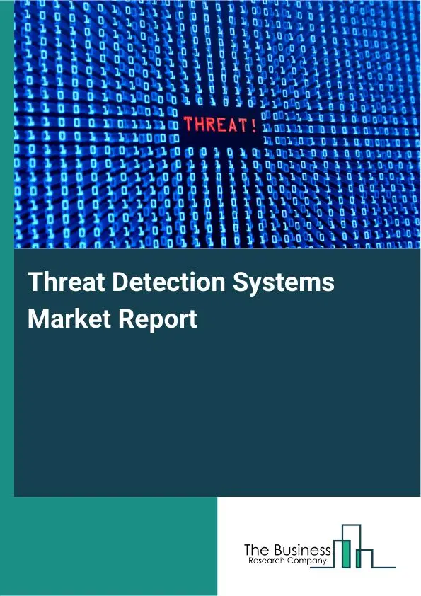 Threat Detection Systems Market Report 2026 Threat Detection Systems Market Report 2026