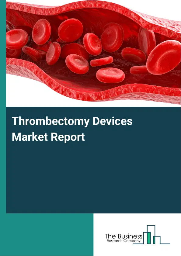 Thrombectomy Devices Market Report 2026 Thrombectomy Devices Market Report 2026