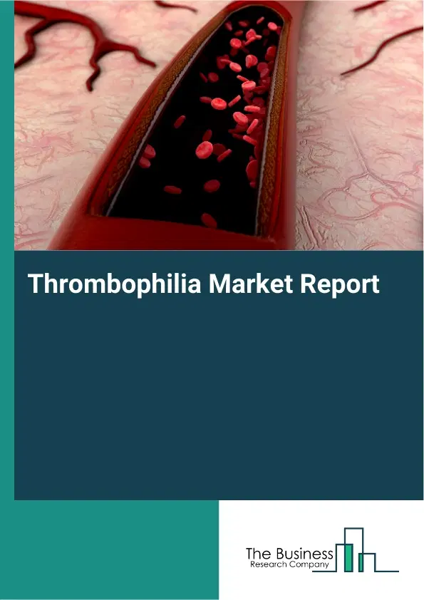 Thrombophilia Market Report 2026 Thrombophilia Market Report 2026