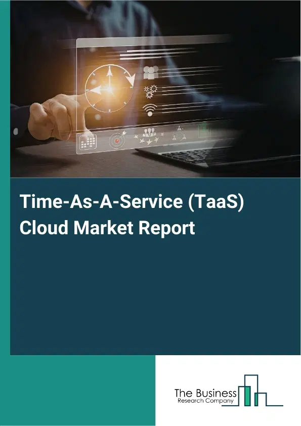 Time-As-A-Service (TaaS) Cloud Market Report 2026 Time-As-A-Service (TaaS) Cloud Market Report 2026