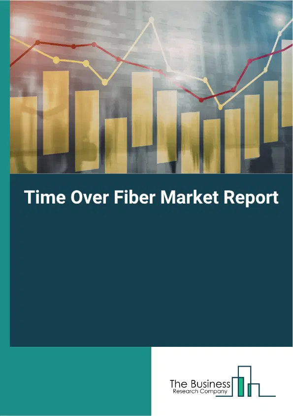 Time Over Fiber Market Report 2026 Time Over Fiber Market Report 2026