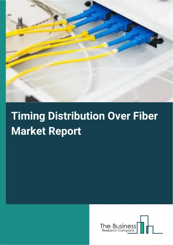 Timing Distribution Over Fiber Market Report 2026 Timing Distribution Over Fiber Market Report 2026