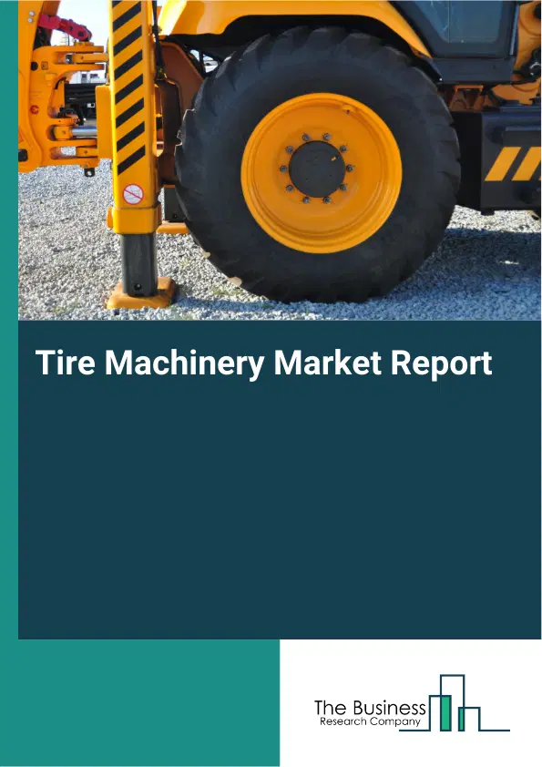 Tire Machinery Market Report 2026 Tire Machinery Market Report 2026