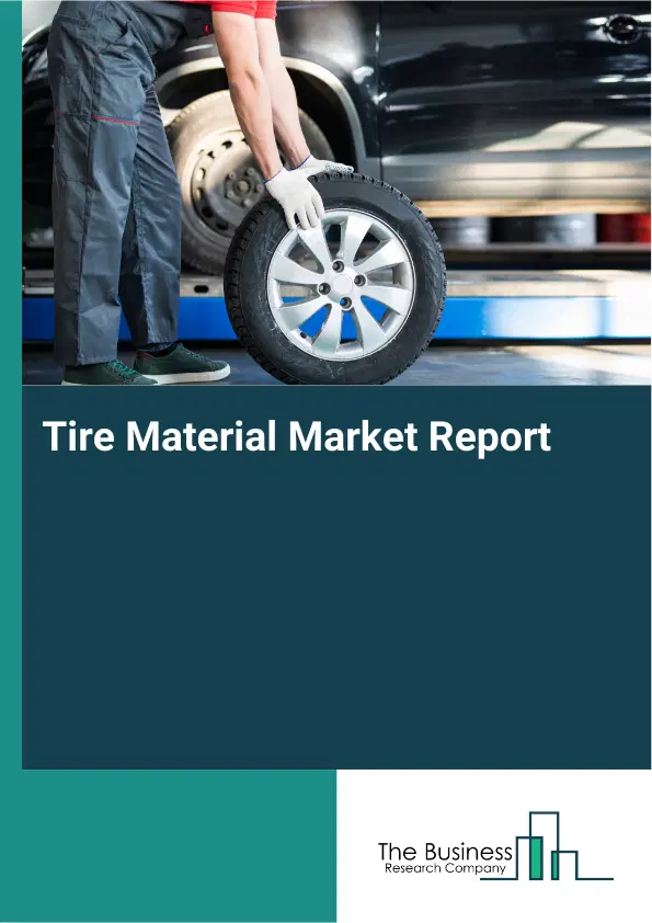 Tire Material Market Report 2026 Tire Material Market Report 2026