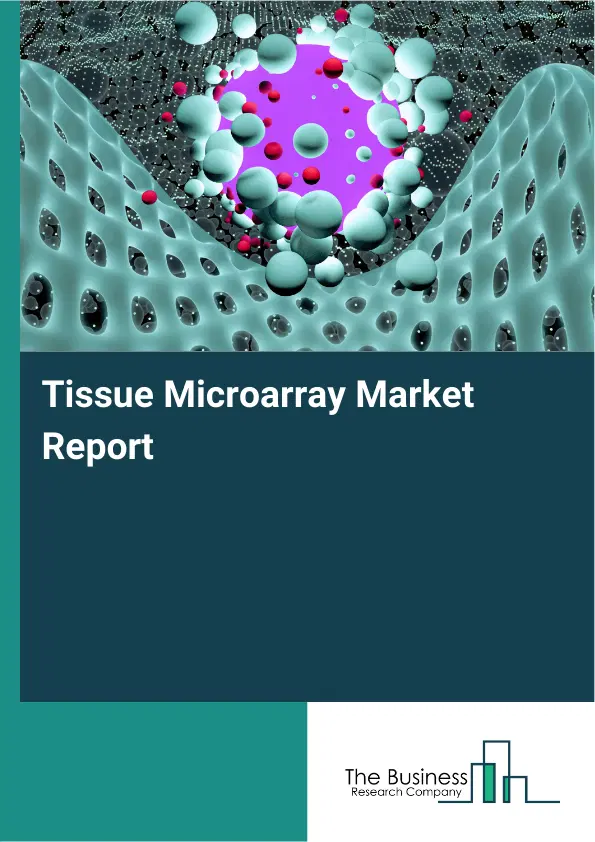 Tissue Microarray Market Report 2026 Tissue Microarray Market Report 2026
