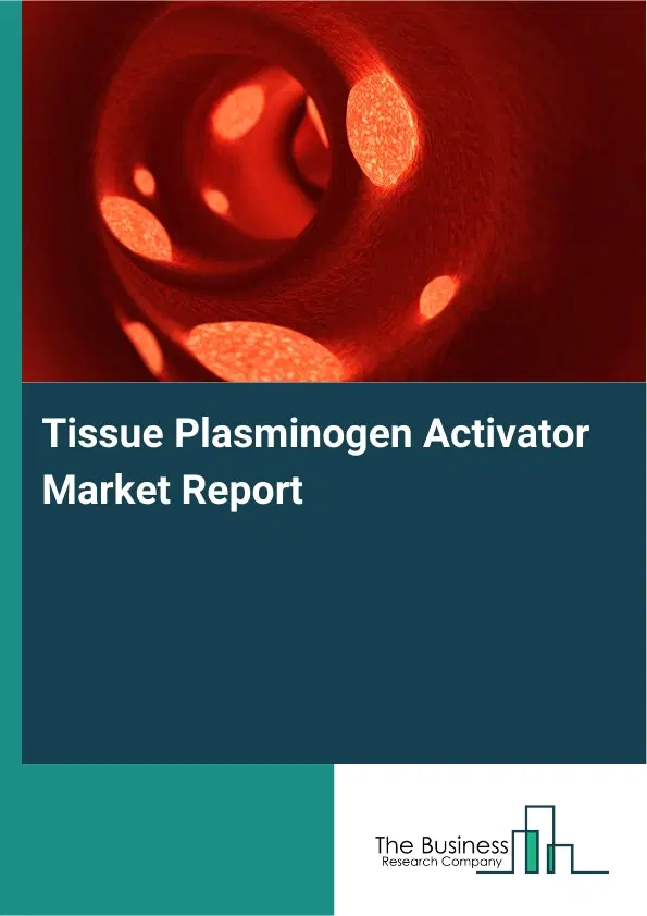 Tissue Plasminogen Activator Market Report 2026 Tissue Plasminogen Activator Market Report 2026