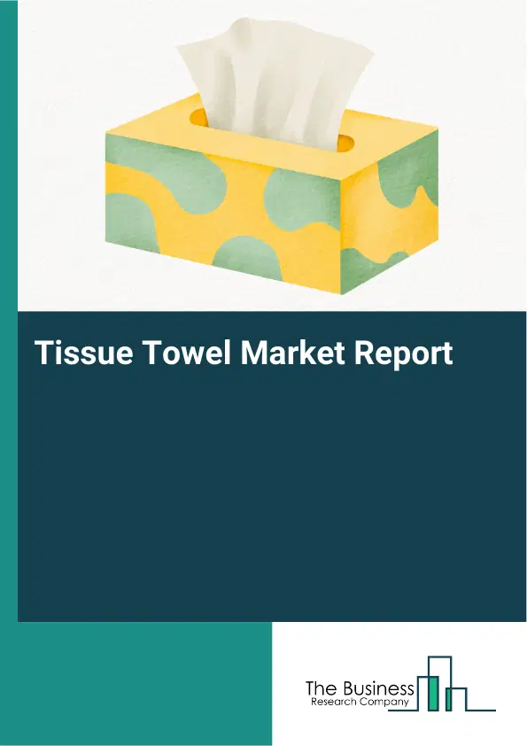 Tissue Towel Market Report 2026 Tissue Towel Market Report 2026