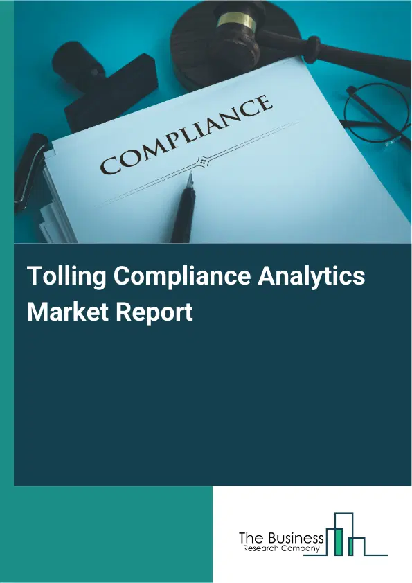 Tolling Compliance Analytics Market Report 2026 Tolling Compliance Analytics Market Report 2026