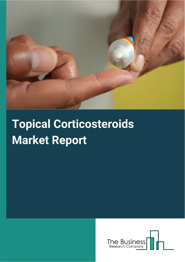 Topical Corticosteroids Market Report 2026 Topical Corticosteroids Market Report 2026