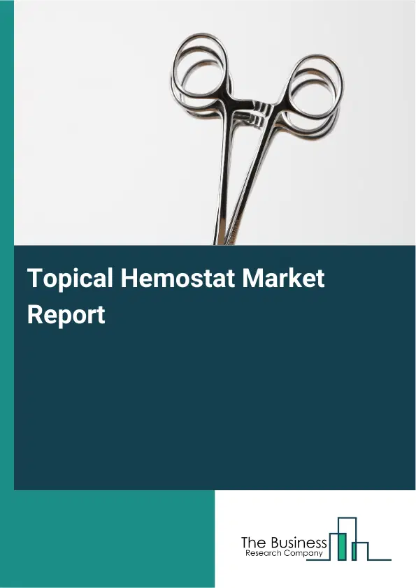 Topical Hemostat Market Report 2026 Topical Hemostat Market Report 2026