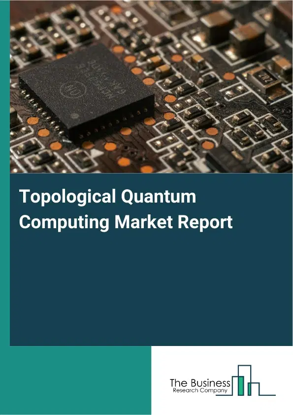 Topological Quantum Computing Market Report 2026 Topological Quantum Computing Market Report 2026