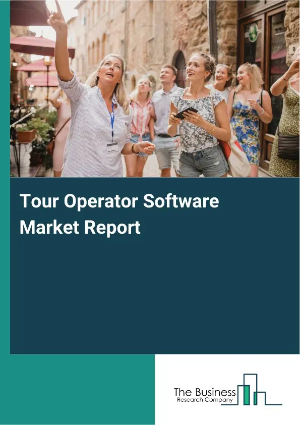 Tour Operator Software Market Report 2026 Tour Operator Software Market Report 2026