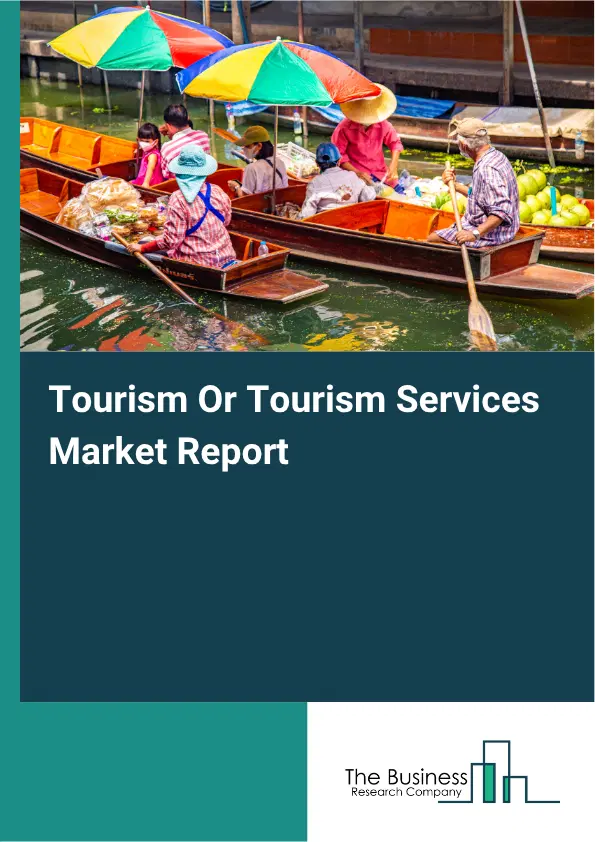 Tourism Or Tourism Services Market Report 2026 Tourism Or Tourism Services Market Report 2026