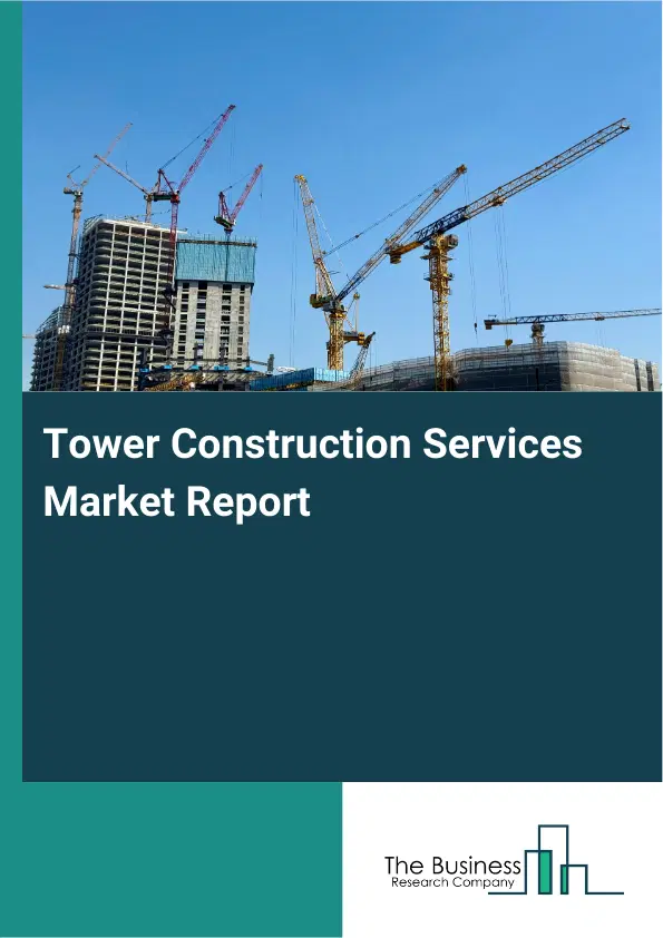 Tower Construction Services Market Report 2026 Tower Construction Services Market Report 2026