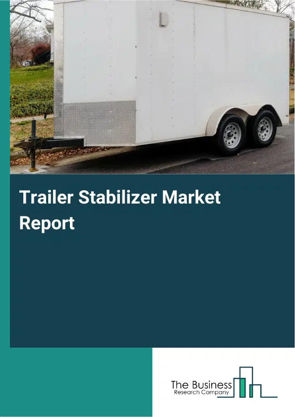 Trailer Stabilizer Market Report 2026 Trailer Stabilizer Market Report 2026