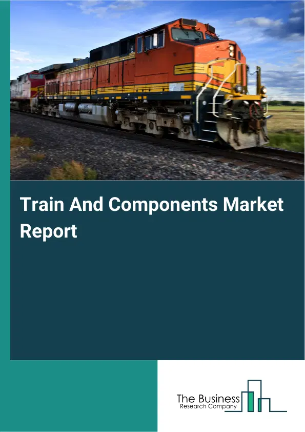 Train And Components Market Report 2026 Train And Components Market Report 2026