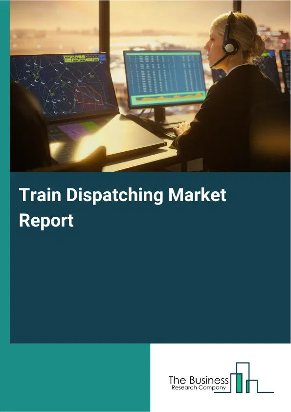 Train Dispatching Market Report 2026 Train Dispatching Market Report 2026