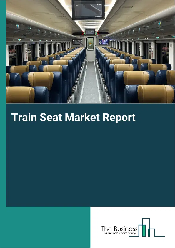 Train Seat Market Report 2026 Train Seat Market Report 2026