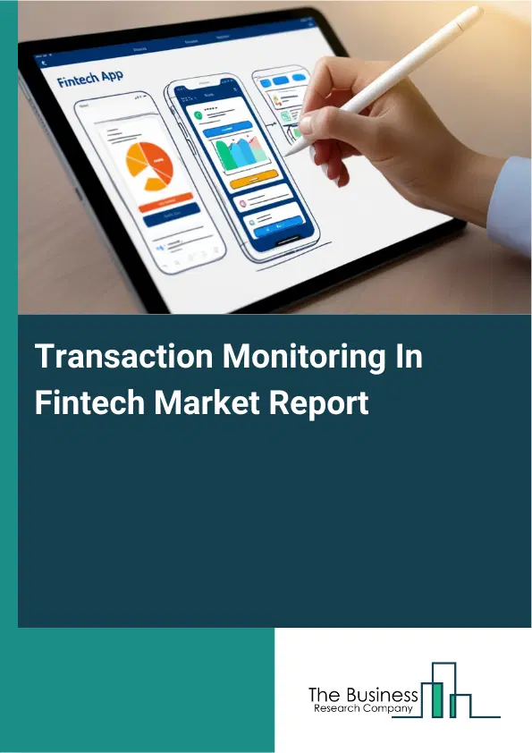 Transaction Monitoring In Fintech Market Report 2026 Transaction Monitoring In Fintech Market Report 2026