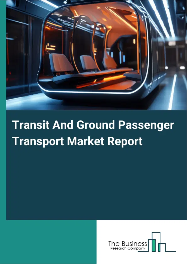 Transit And Ground Passenger Transport Market Report 2026 Transit And Ground Passenger Transport Market Report 2026