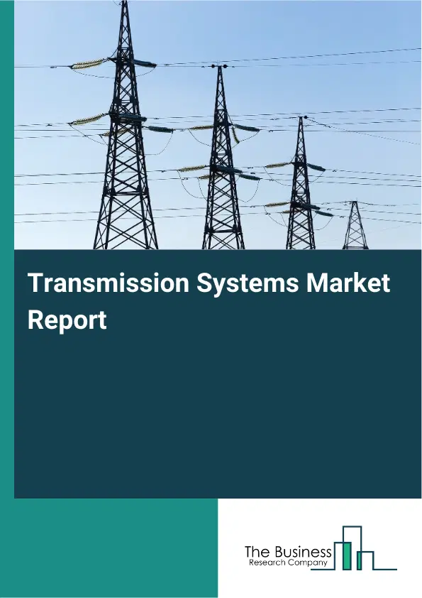 Transmission Systems Market Report 2026 Transmission Systems Market Report 2026