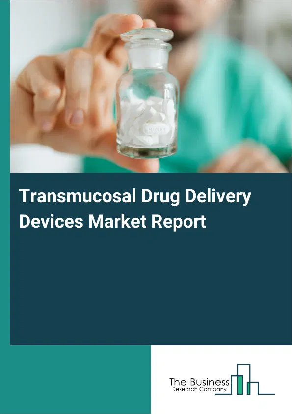 Transmucosal Drug Delivery Devices Market Report 2026 Transmucosal Drug Delivery Devices Market Report 2026