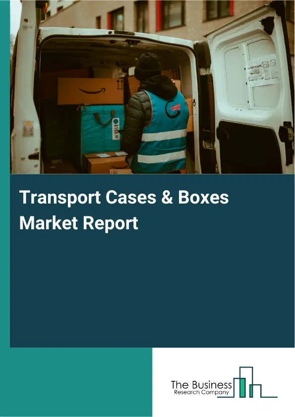 Global Transport Cases & Boxes Market Report 2026 Global Transport Cases & Boxes Market Report 2026