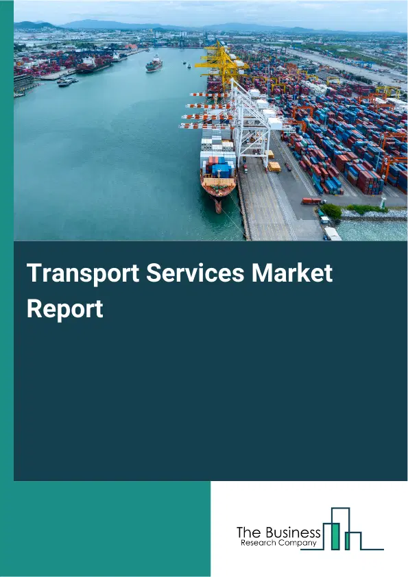 Transport Services Market Report 2026 Transport Services Market Report 2026