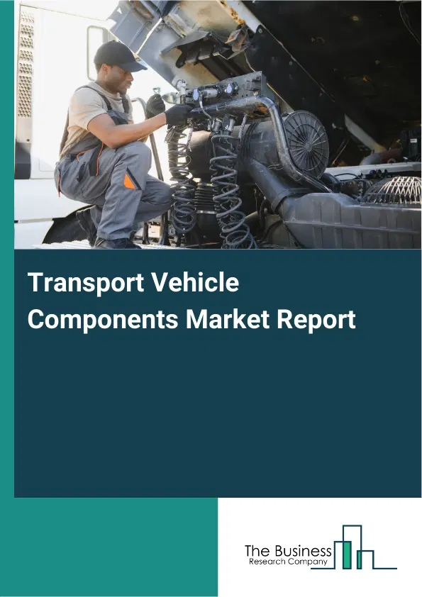 Transport Vehicle Components Market Report 2026 Transport Vehicle Components Market Report 2026