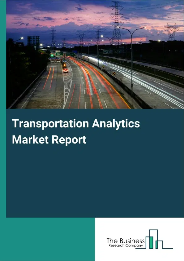 Transportation Analytics Market Report 2026 Transportation Analytics Market Report 2026