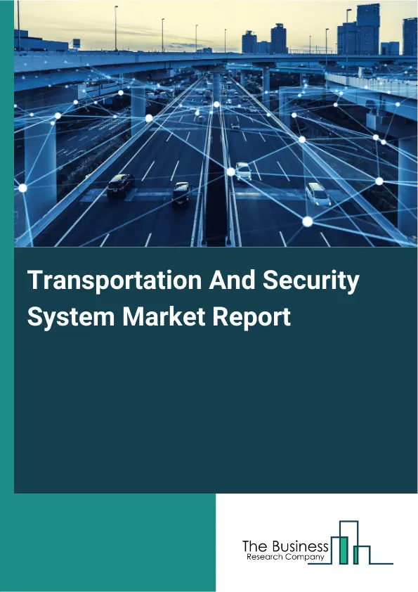 Transportation And Security System Market Report 2026 Transportation And Security System Market Report 2026