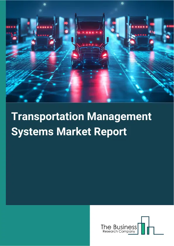 Transportation Management Systems Market Report 2026 Transportation Management Systems Market Report 2026