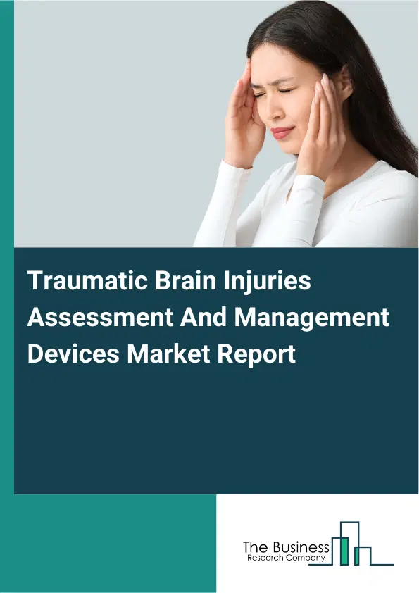 Traumatic Brain Injuries Assessment And Management Devices Market Report 2026 Traumatic Brain Injuries Assessment And Management Devices Market Report 2026