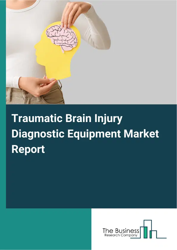 Traumatic Brain Injury Diagnostic Equipment Market Report 2026 Traumatic Brain Injury Diagnostic Equipment Market Report 2026