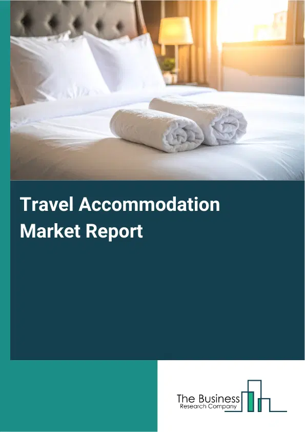 Travel Accommodation Market Report 2026 Travel Accommodation Market Report 2026