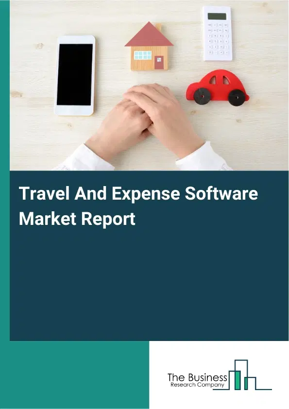 Travel And Expense Software Market Report 2026 Travel And Expense Software Market Report 2026
