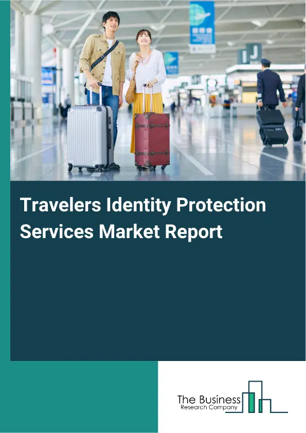 Travelers Identity Protection Services Market Report 2026 Travelers Identity Protection Services Market Report 2026