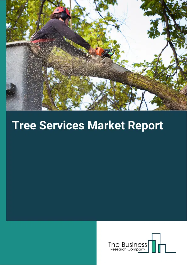 Global Tree Services Market Report 2026 Global Tree Services Market Report 2026