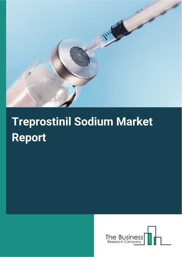 Treprostinil Sodium Market Report 2026 Treprostinil Sodium Market Report 2026
