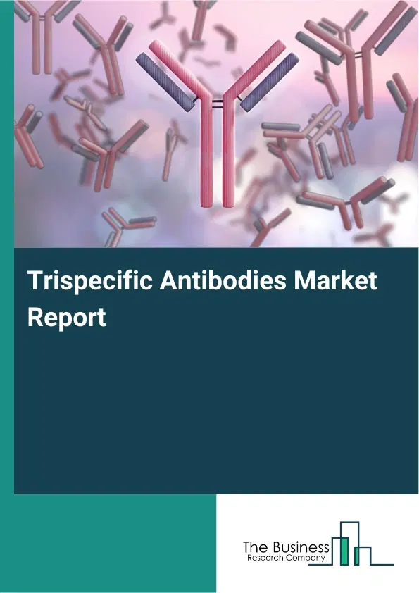 Trispecific Antibodies Market Report 2026 Trispecific Antibodies Market Report 2026